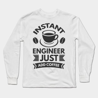 Instant engineer just add Coffee Long Sleeve T-Shirt